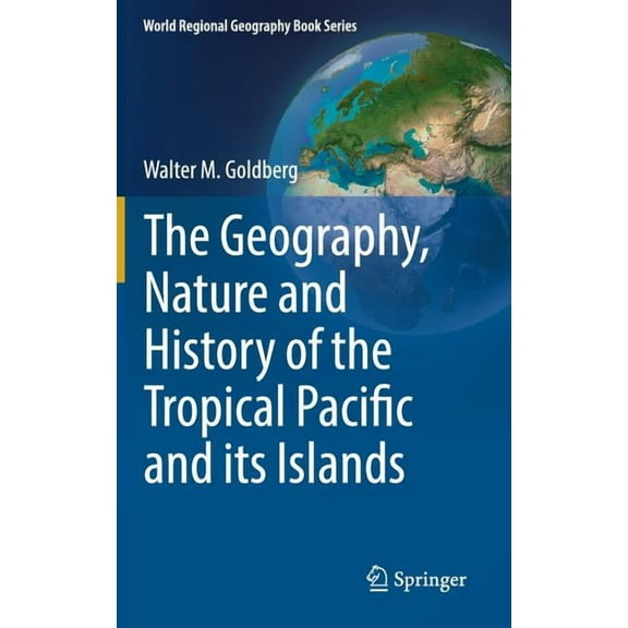 World Regional Geography Book The Geography, Nature and History of the Tropical Pacific and Its Islands, (Hardcover)