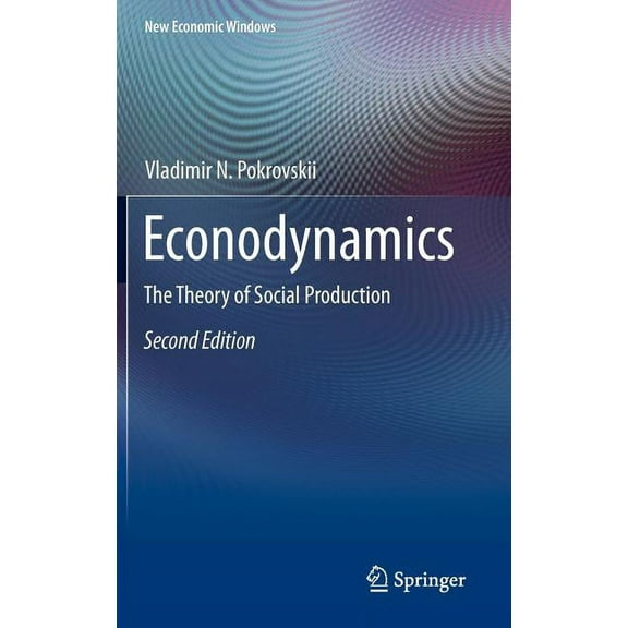 New Economic Windows Econodynamics: The Theory of Social Production, Book 12, (Hardcover)