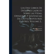 Los Diez Libros De Diógenes Laercio Sobre Las Vidas, Opiniones Y Sentencias De Los Filósofos Más Ilustres, Volume 2... (Paperback)