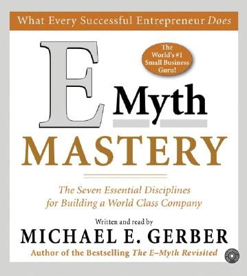 EMyth Mastery The Seven Essential Disciplines for Building a WorldClass Company
