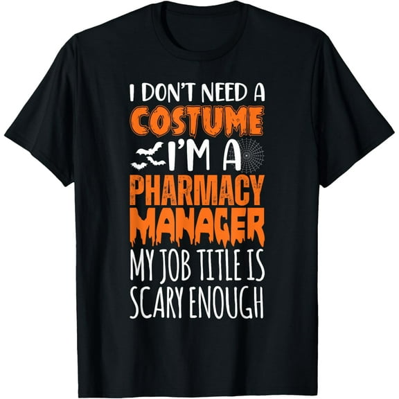Dont Need Costume I'm A Pharmacy Manager Funny Halloween T-Shirt