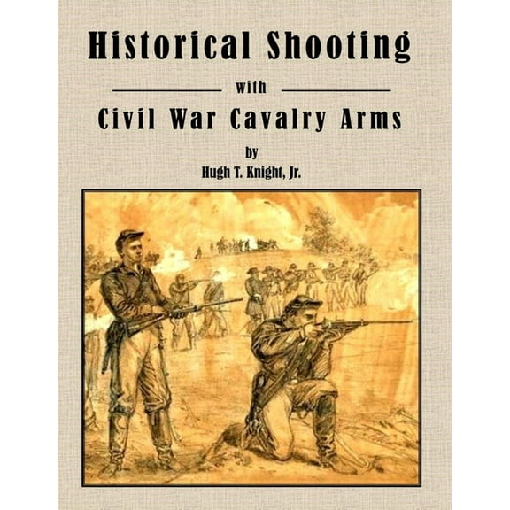 Historical Shooting with Civil War Cavalry Arms (Paperback)