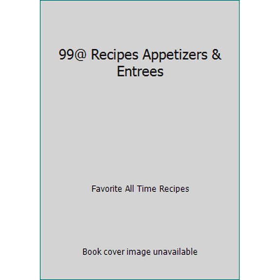 Pre-Owned 99@ Recipes Appetizers & Entrees (Paperback) 141275366X 9781412753661