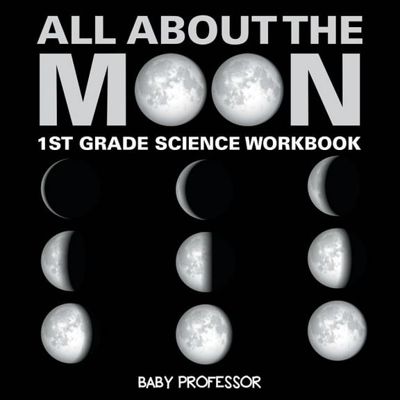 All About The Moon (Phases of the Moon) 1st Grade Science Workbook (Paperback)
