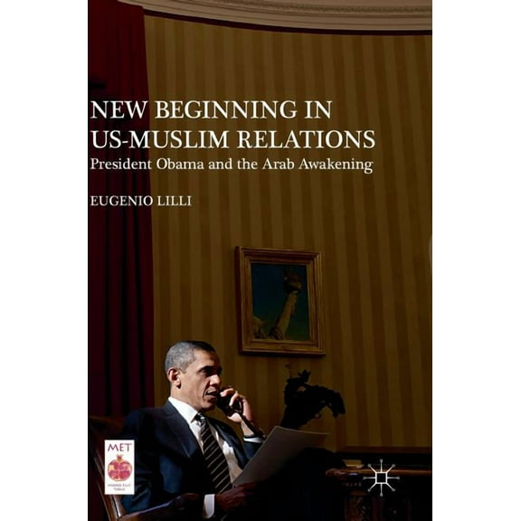 Middle East Today New Beginning in Us-Muslim Relations: President Obama and the Arab Awakening, (Hardcover)