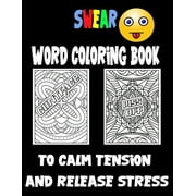 Swear Word Coloring Book to calm tension and release stress: Curse Words and Insults for Adults - Stress Relief and Relaxation for Women and Men, (Paperback)