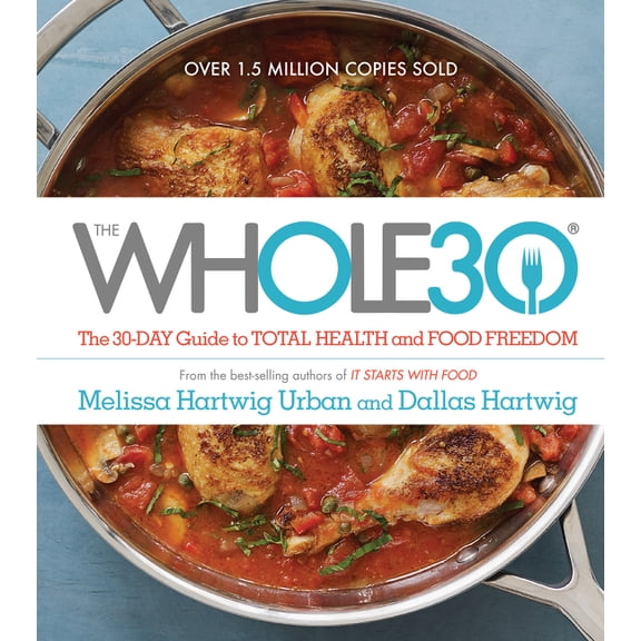The Whole30: The 30-Day Guide to Total Health and Food Freedom - Hardcover