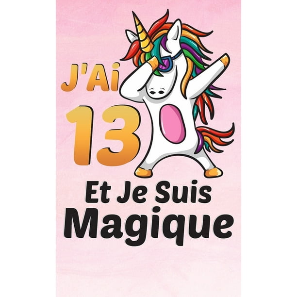 J Ai 13 Ans Et Je Suis Magique Carnet De Notes Et De Coloriage Des Licornes