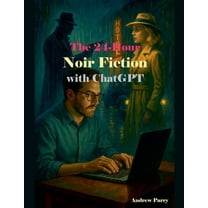 The 24-Hour Noir Fiction with ChatGPT, (Paperback)