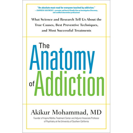 The Anatomy of Addiction : What Science and Research Tell Us About the True Causes, Best Preventive Techniques, and Most Successful (Whats The Best Legal High)