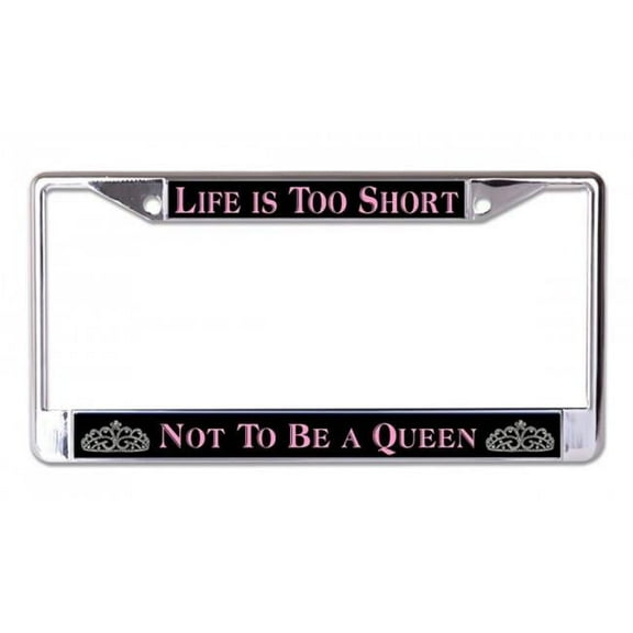 Life Is Too Short Queen Chrome License Plate Frame