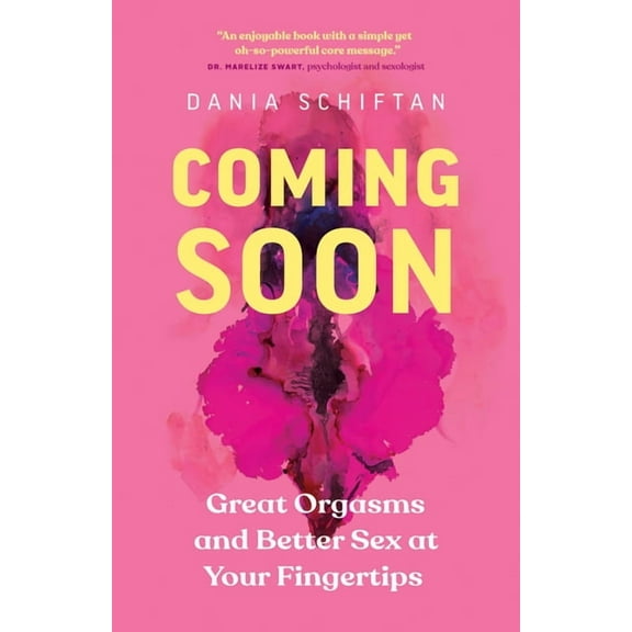 Coming Soon: Great Orgasms and Better Sex at Your Fingertips, (Paperback)