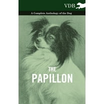 The Papillon - A Complete Anthology of the Dog, (Paperback)
