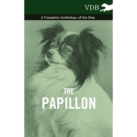 The Papillon - A Complete Anthology of the Dog, (Paperback)