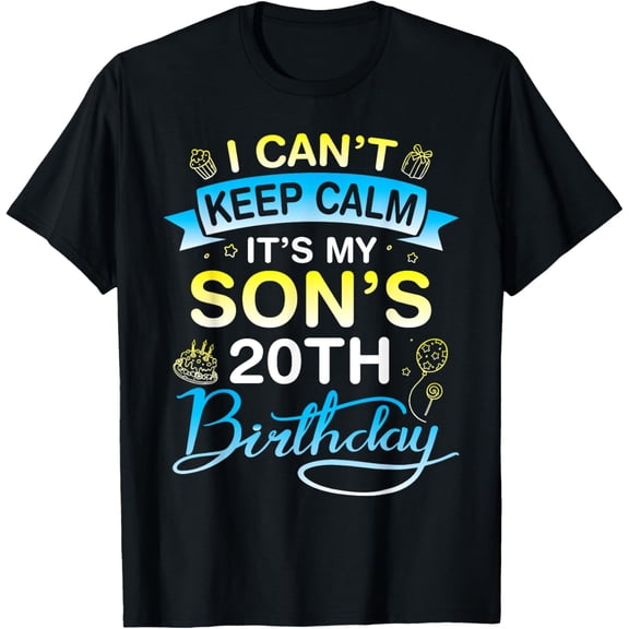 I Can't Keep Calm It's My Son's 20th Birthday 20 Years Old T-ShirtMen and women, Black T-shirt, size: Extra large