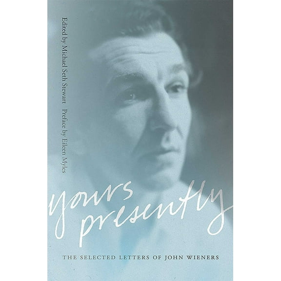 Recencies Series: Research and Recovery  Yours Presently: The Selected Letters of John Wieners, (Hardcover)