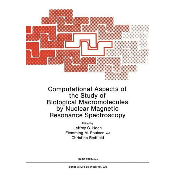 NATO Science Series A: Computational Aspects of the Study of Biological Macromolecules by Nuclear Magnetic Resonance Spectroscopy, Book 225, (Paperback)