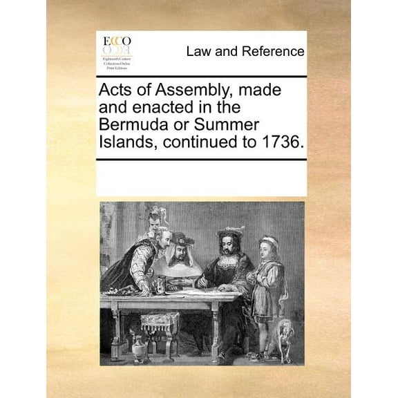 Acts of Assembly, Made and Enacted in the Bermuda or Summer Islands, Continued to 1736. (Paperback)