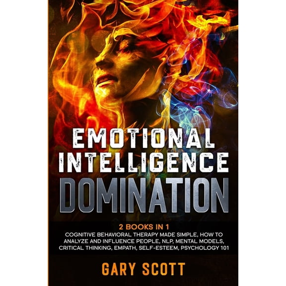 Emotional Intelligence Domination: 2 Books in 1: Cognitive Behavioral Therapy Made Simple, How to Analyze and Influence , (Paperback)