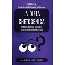 La Dieta Chetogenica - CuriositÃ  in Domande e Risposte - Serie N.4: Tutto ciÃ² che devi sapere sulla scelta di un'al, (Hardcover)