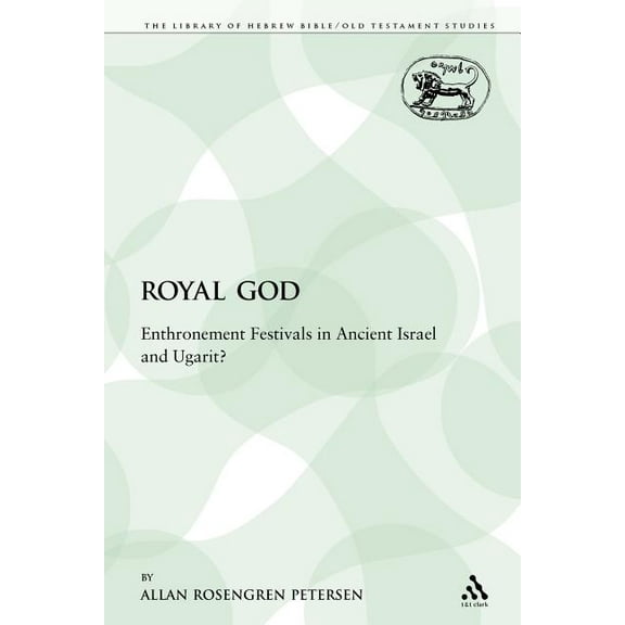 Library of Hebrew Bible/Old Testament St The Royal God: Enthronement Festivals in Ancient Israel and Ugarit?, Book 259, (Paperback)