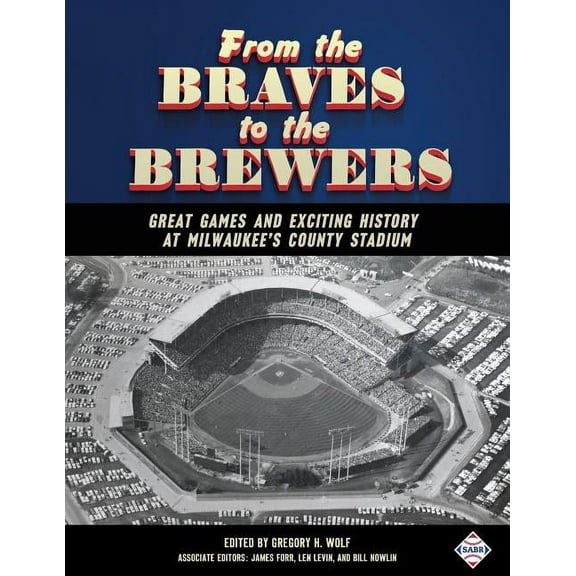 Sabr Digital Library From the Braves to the Brewers: Great Games and Exciting History at Milwaukee's County Stadium, Book 39, (Paperback)