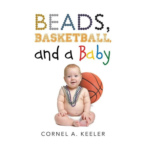 Beads, Basketball, and a Baby, (Paperback)