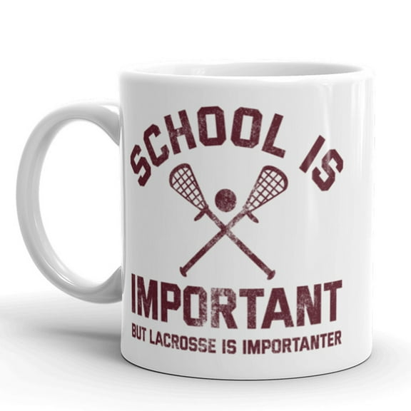 School Is Important But Lacrosse Is Importanter Coffee Mug - 11oz
