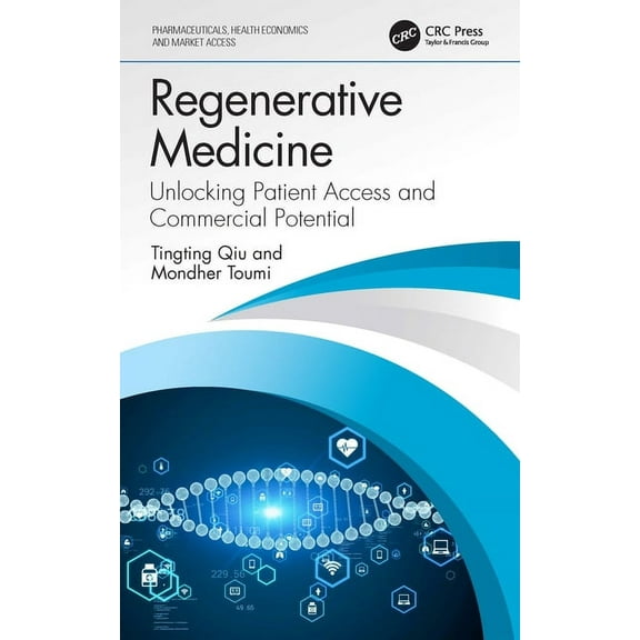 Pharmaceuticals, Health Economics and Ma Regenerative Medicine: Unlocking Patient Access and Commercial Potential, (Hardcover)