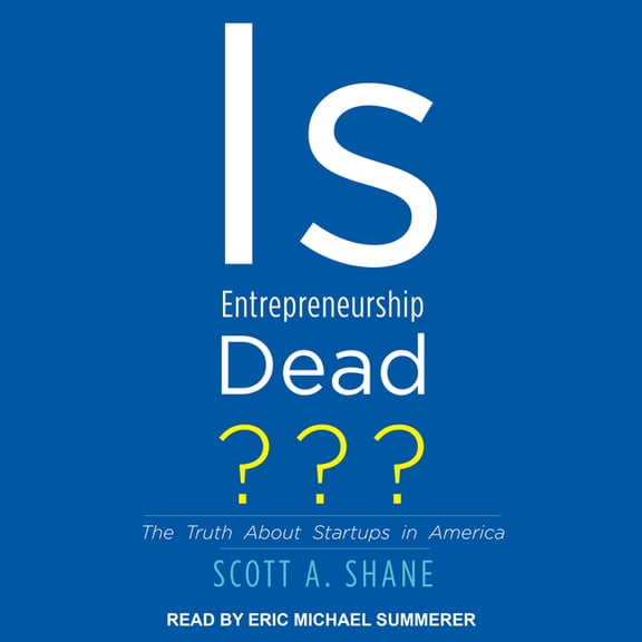 Is Entrepreneurship Dead?: The Truth about Startups in America (Audiobook)