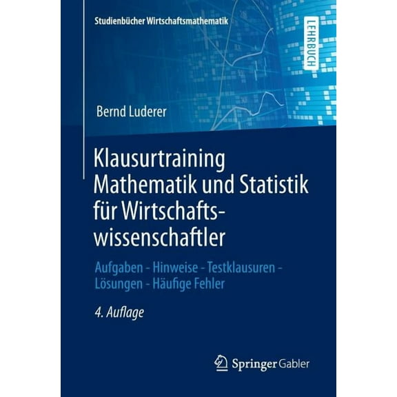 Studienbücher Wirtschaftsmathematik Klausurtraining Mathematik Und Statistik Für Wirtschaftswissenschaftler: Aufgaben - Hinweise - Testklausuren - Lösungen , (Paperback)