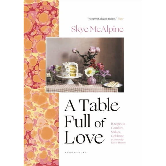 A Table Full of Love : Recipes to Comfort, Seduce, Celebrate & Everything Else In Between (Hardcover)