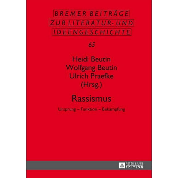 Bremer Beiträge Zur Literatur- Und Ideen Rassismus: Ursprung - Funktion - Bekaempfung, Book 65, (Hardcover)