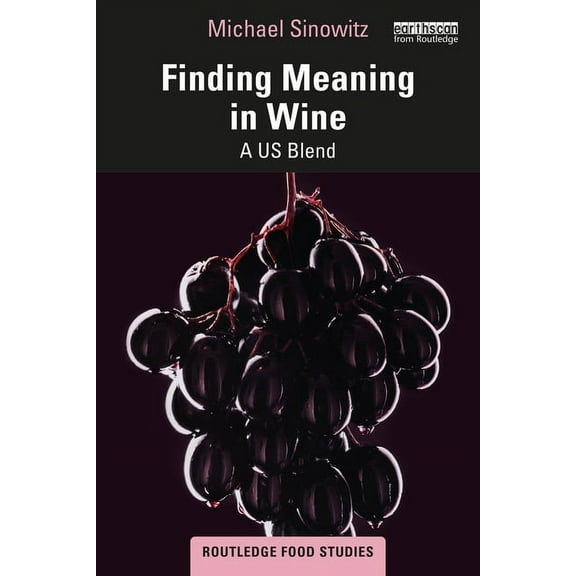 Routledge Food Studies Finding Meaning in Wine: A US Blend, (Paperback)