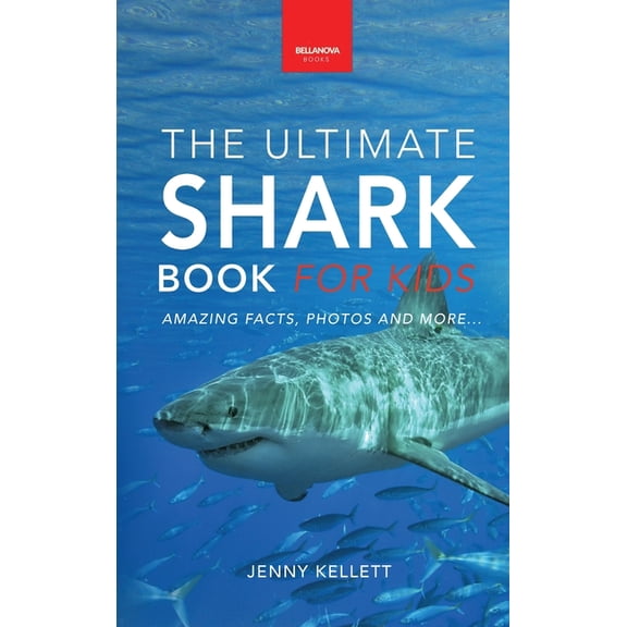 Animal Books for Kids Sharks The Ultimate Shark Book for Kids: 100  Amazing Shark Facts, Photos, Quiz   More, Book 3, (Hardcover)