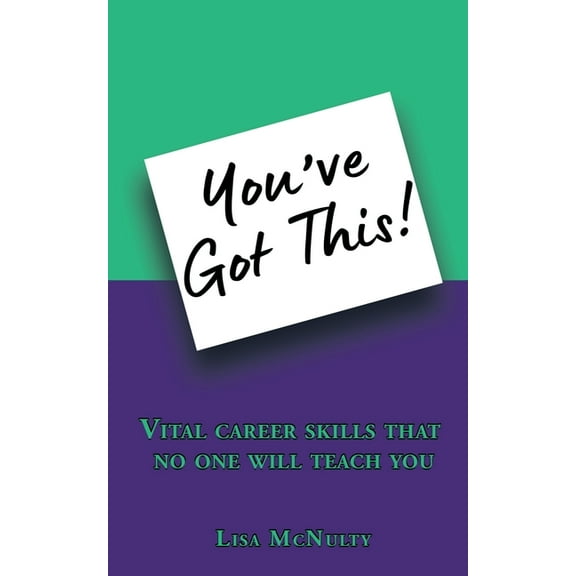 You've Got This!: Vital career skills that no one will teach you, (Paperback)