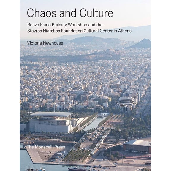 Chaos and Culture : Renzo Piano Building Workshop and the Stavros Niarchos Foundation Cultural Center in Athens (Hardcover)