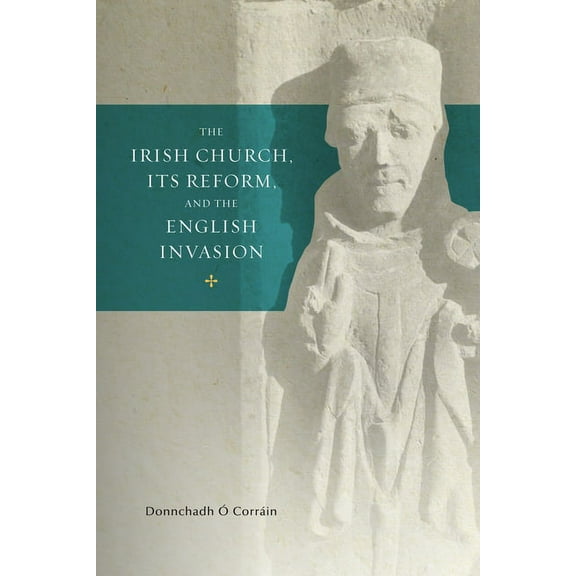 Trinity Medieval Ireland Series: The Irish Church, its Reform and the English Invasion (Series #2) (Paperback)