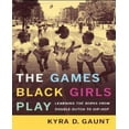 thumbnail image 1 of The Games Black Girls Play: Learning the Ropes from Double-Dutch to Hip-Hop, 1 of 1