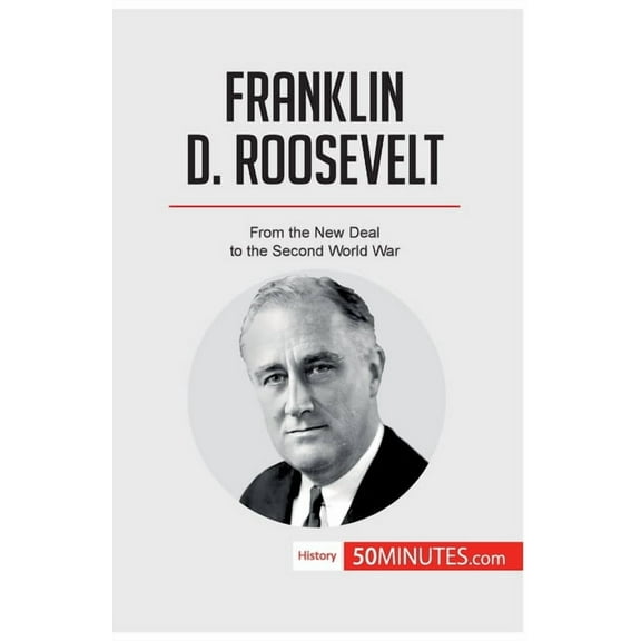 Franklin D. Roosevelt: From the New Deal to the Second World War, (Paperback)