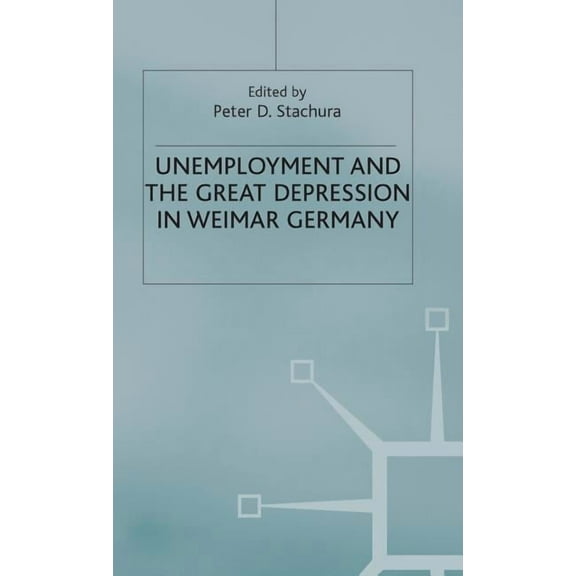 Unemployment and the Great Depression in Weimar Germany, (Hardcover)