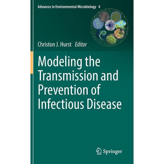Advances in Environmental Microbiology Modeling the Transmission and Prevention of Infectious Disease, Book 4, (Hardcover)