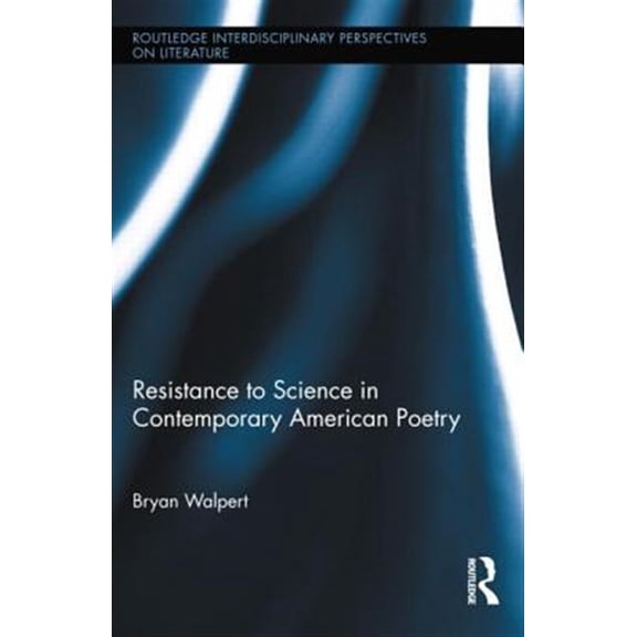 Pre-Owned Routledge Interdisciplinary Perspectives Resistance to Science in Contemporary American Poetry, Book 3, (Hardcover)