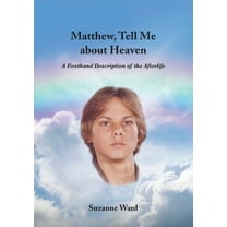 Matthew, Tell Me About Heaven: A Firsthand Description of the Afterlife, (Paperback)