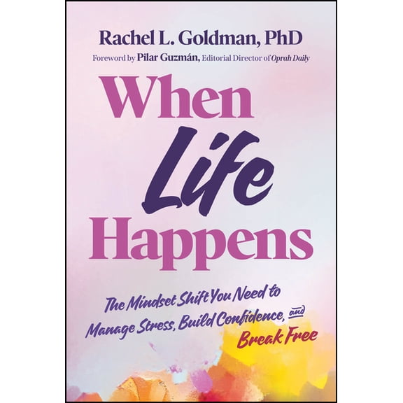 When Life Happens: The Mindset Shift You Need to Manage Stress, Build Confidence, and Break Free, (Hardcover)