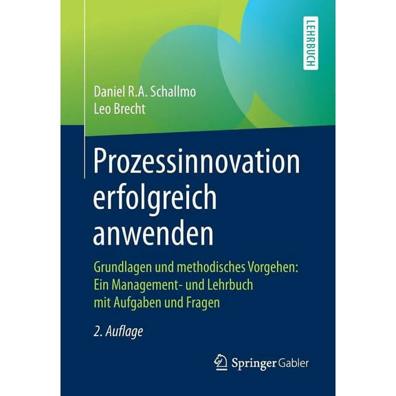 Prozessinnovation Erfolgreich Anwenden: Grundlagen Und Methodisches Vorgehen: Ein Management- Und Lehrbuch Mit Aufgaben , (Paperback)