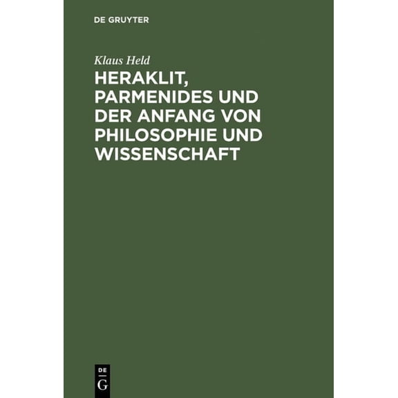 Heraklit, Parmenides Und Der Anfang Von Philosophie Und Wissenschaft: Eine Phänomenologische Besinnung (Hardcover)