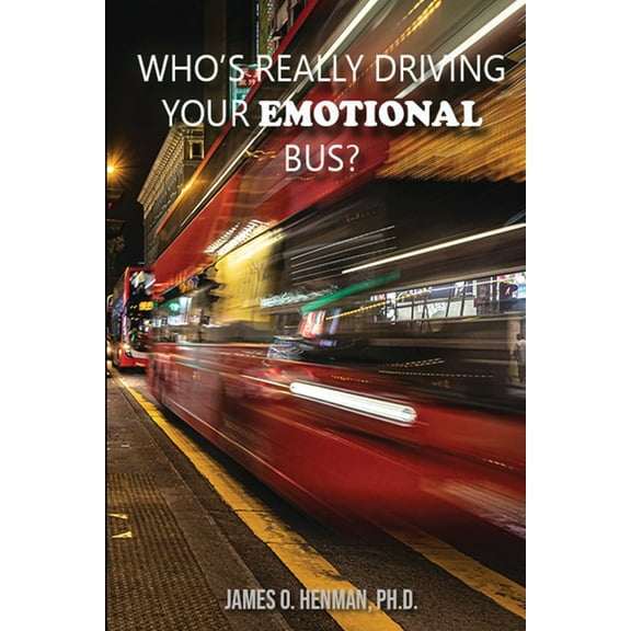 Who's Really Driving Your Emotional Bus? (Paperback)