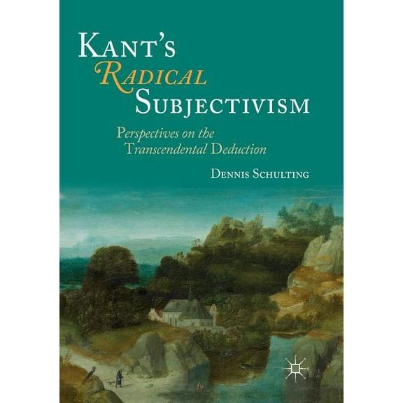 Kant's Radical Subjectivism: Perspectives on the Transcendental Deduction, (Paperback)