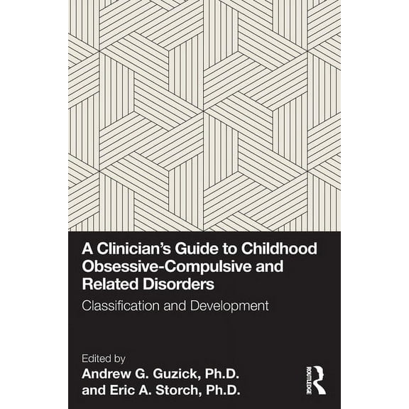 A Clinician's Guide to Childhood Obsessive-Compulsive and Related Disorders: Classification and Development, (Paperback)